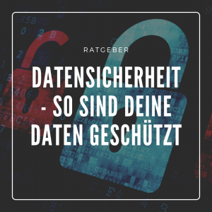 Datensicherheit- So sind Deine Daten geschützt