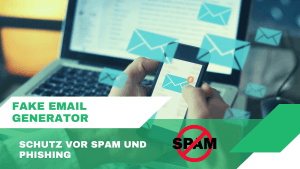 Wie man sich mit einem Fake Email Generator vor Spam und Phishing schützt
